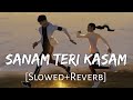 Sanam Teri Kasam Lyrics [Slowed+Reverb] Ankit Tiwari, Palak Muchhal | Textaudio | Lofi Music Channel