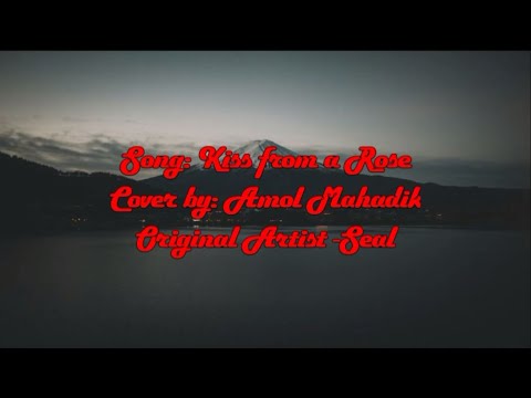 Song - Kiss From A Rose - Seal - Cover by Amol Mahadik - Scrolling Lyrics