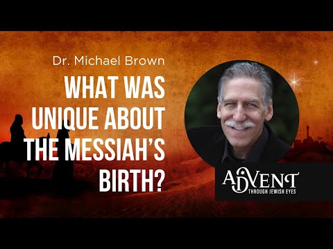 What was Unique About the Messiah’s Birth? | Dr. Michael Brown
