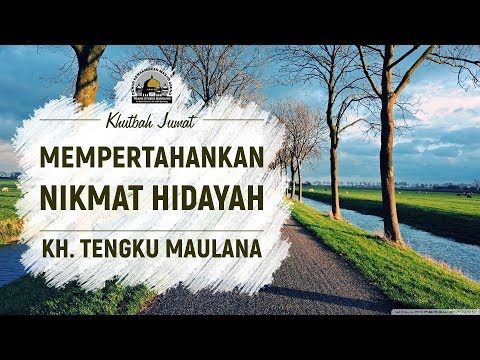 Menjaga Nikmat Hidayah - Ust. Tengku Maulana (Khutbah Jumat)