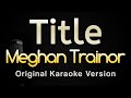 Title - Meghan Trainor (Karaoke Songs With Lyrics - Original Key)