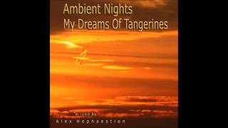 AMBIENT NIGHTS - PART 15 - My Dreams Of Tangerines - ambient-nights.org