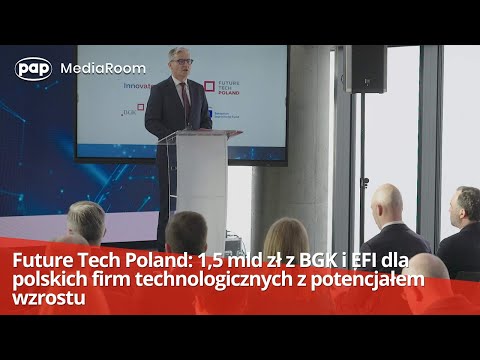 Future Tech Poland: PLN 1.5 billion from BGK and EIF for Polish technology companies with growth ...