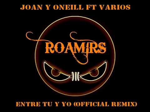 Joan & Oneill Ft Franco El Gorila, Eloy, Yomo & Killatonez - Entre Tu & Yo (Official Remix)