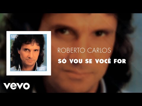 Roberto Carlos - Só Vou Se Você For (Áudio Oficial)