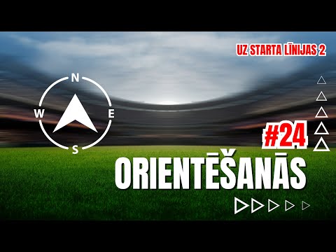 UZ STARTA LĪNIJAS 2 #24 | ORIENTĒŠANĀS