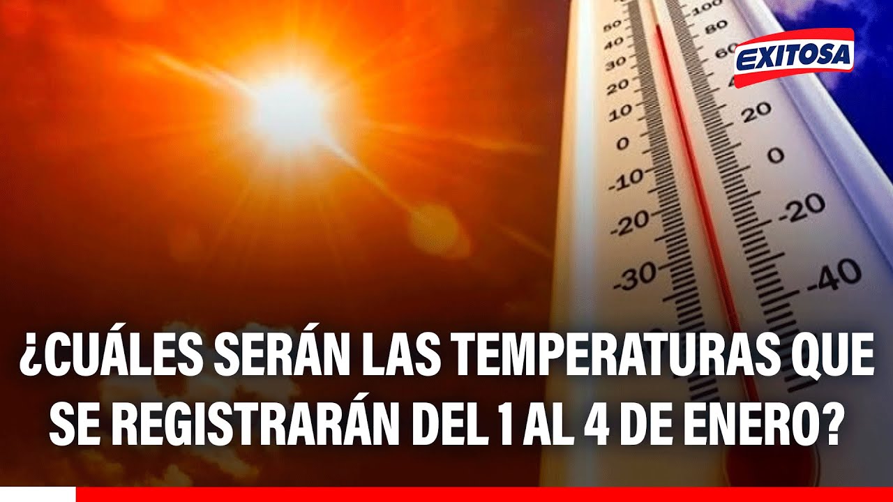 🔴🔵 ¿Cuáles serán las temperaturas que se registrarán del 1 al 4 de enero? Esto dice Senamhi