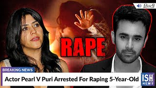 Actor Pearl V Puri Arrested For Raping 5-Year-old