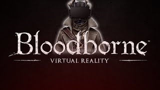 Bloodborne Virtual Reality