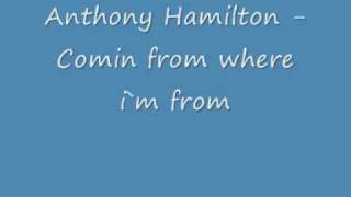 Anthony Hamilton Comin from where im from