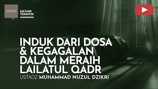 Download lagu INDUK DARI DOSA & KEGAGALAN DALAM MERAIH LAILATUL QADR | Kajian Tematik | Ust Muhammad Nuzul Dzikri mp3