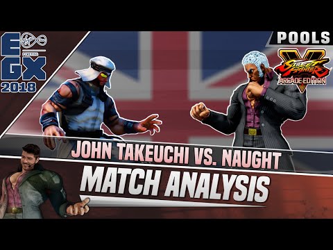 SFV AE Match Analysis: EGX 2018 - John Takeuchi vs. Naught