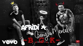 Bangla Mentalz - BGK (AUDIO) ft. Afridi