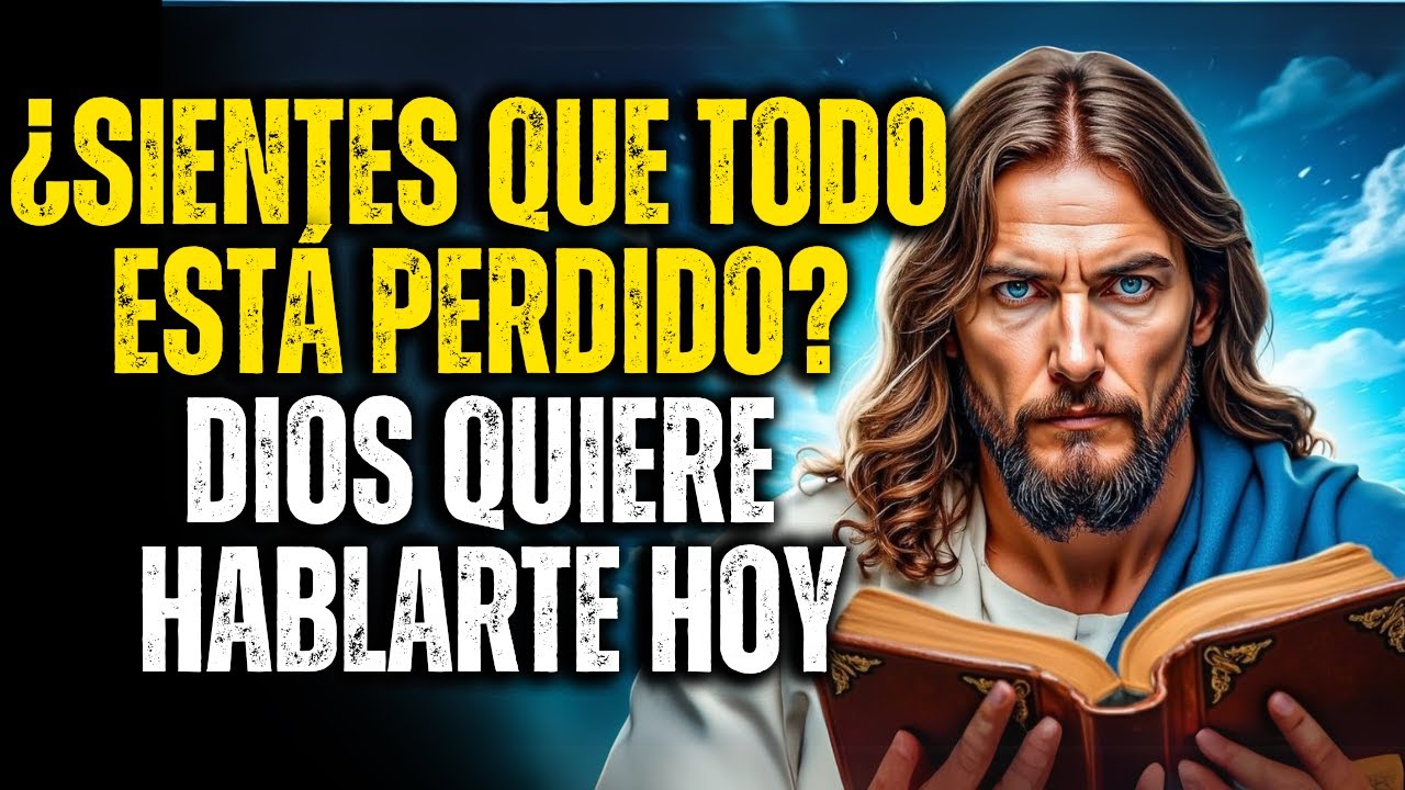 ¿SIENTES QUE TODO ESTÁ PERDIDO? ¡DIOS TE HABLA HOY! DIOS QUIERE HABLARTE