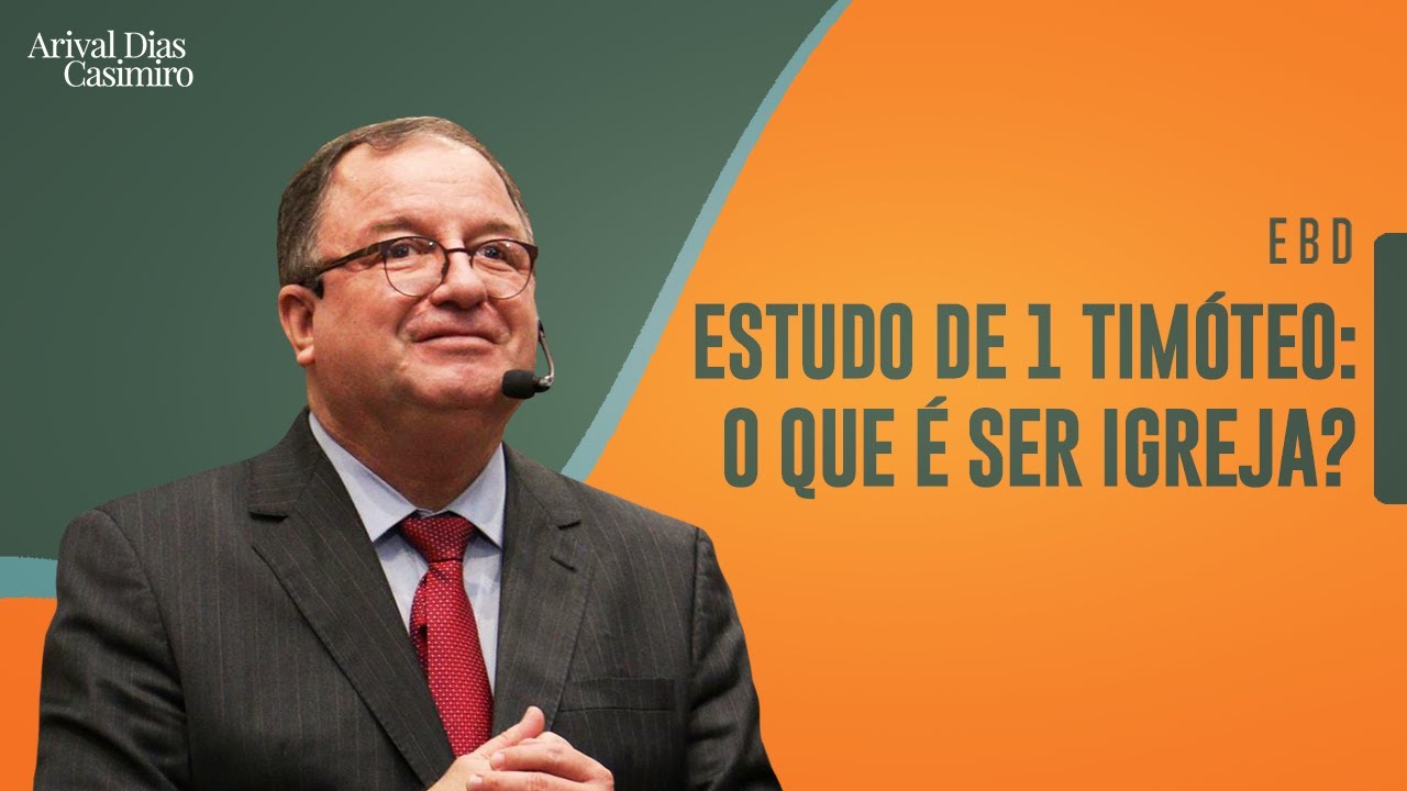 EBD: O Que é Ser Igreja? (Estudo de 1 Timóteo) | Rev. Arival Dias Casimiro