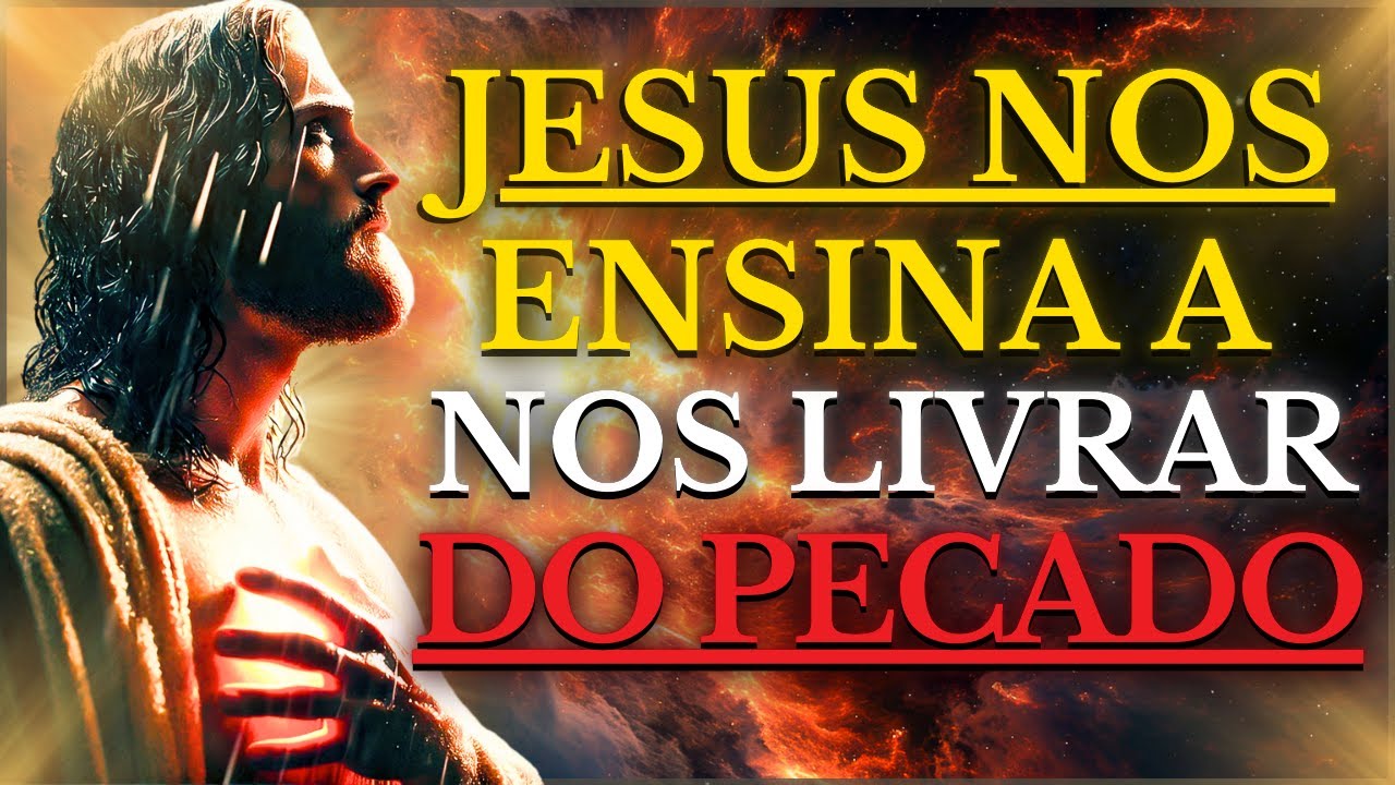 Como JESUS Nos Ensinou a LIVRAR-NOS do PECADO:DEUS LUTA POR VOCÊ EM TODAS AS SUAS BATALHAS! TENHA FÉ