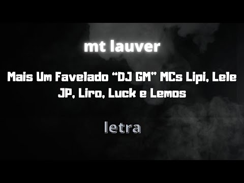 Mais Um Favelado “DJ GM” MCs Lipi, Lele JP, Liro, Luck e Lemos-Letra-