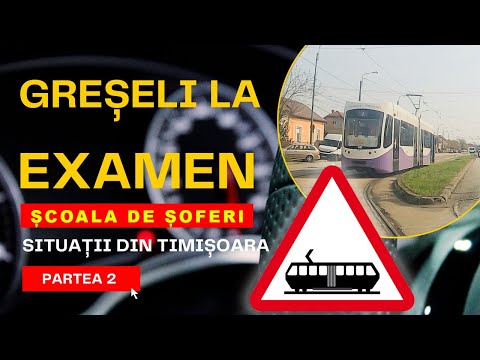 GRESELI LA EXAMENUL AUTO - SITUATII PE UN TRASEU DE EXAMEN IN TIMISOARA