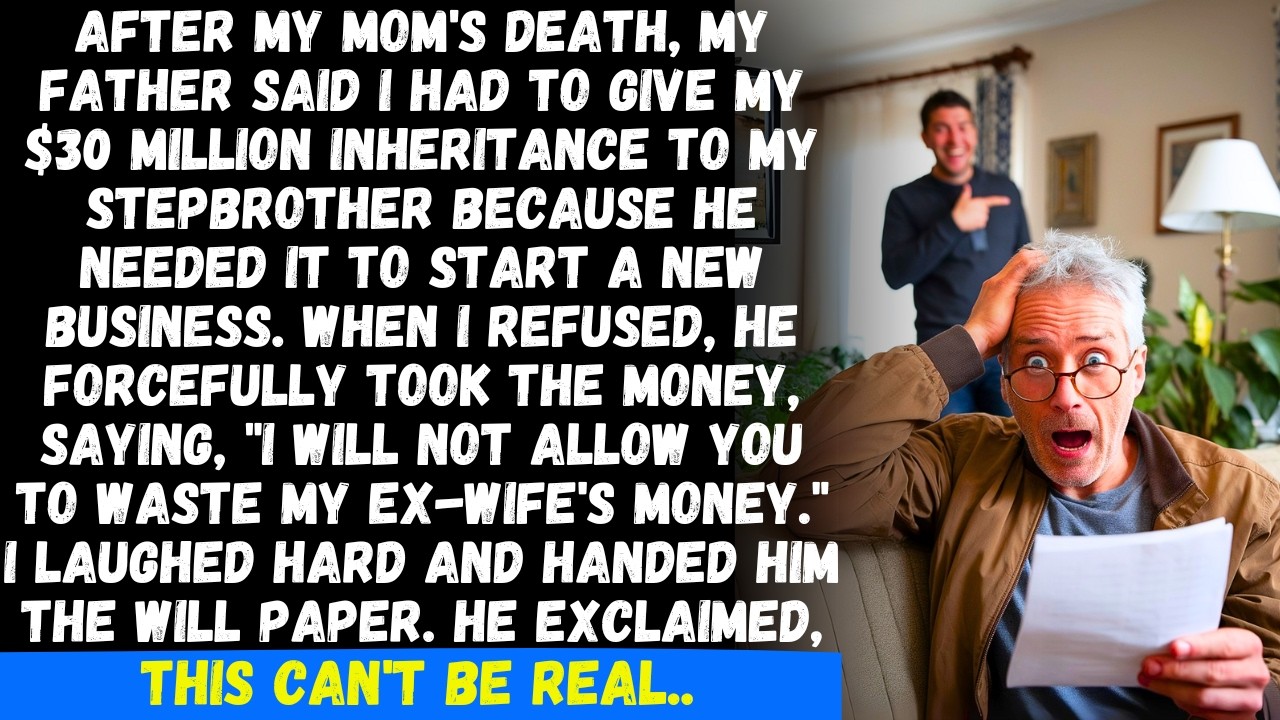 After my mom's death, my father said I had to give my $30M inheritance to my stepbrother, or...