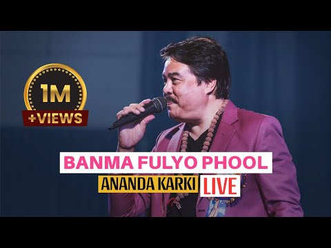 Banma Fulyo Phool LIVE by Ananda Karki