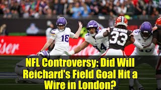 NFL Controversy: Did Will Reichard's Field Goal Hit a Wire in London? | Al Michaels Sparks Debate