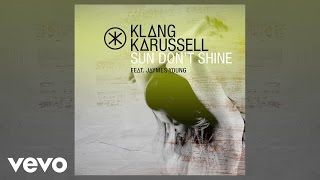Klangkarussell - Sun Don&#39;t Shine ft. Jaymes Young