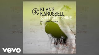 Klangkarussell - Sun Don&#39;t Shine ft. Jaymes Young