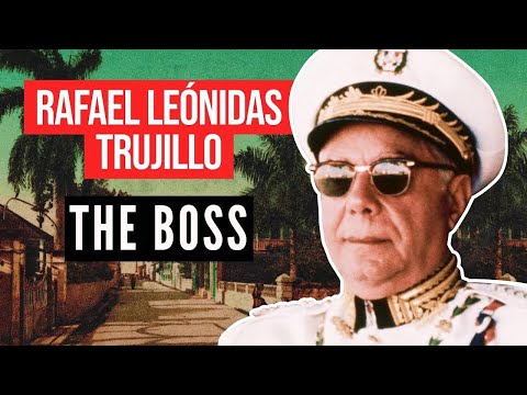 Rafael Leónidas Trujillo: The "Boss" of the Dominican Republic