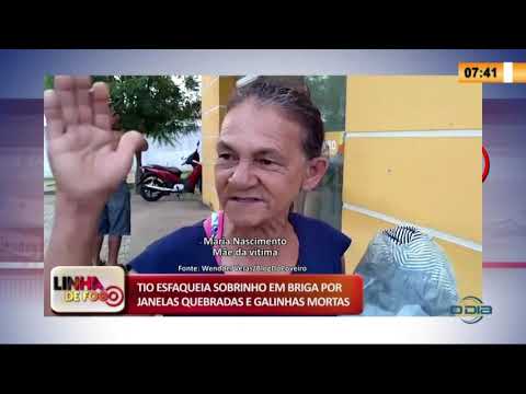 LINHA DE FOGO 09 03 2020 TIO ESFAQUEIA SOBRINHO EM BRIGA POR JANELAS QUEBRADAS E GALINHAS