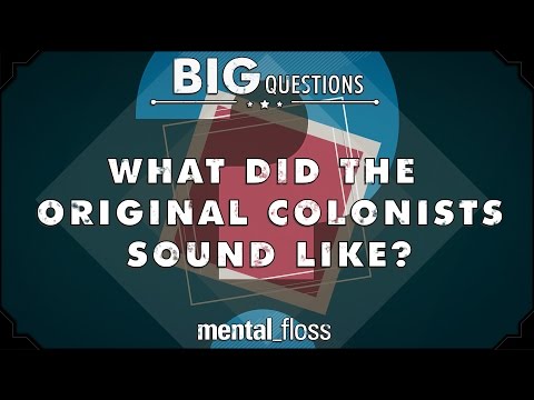 What did the original colonists sound like?  - Big Questions - (Ep. 36) | Mental Floss
