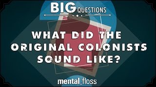 What did the original colonists sound like?  - Big Questions - (Ep. 36)
