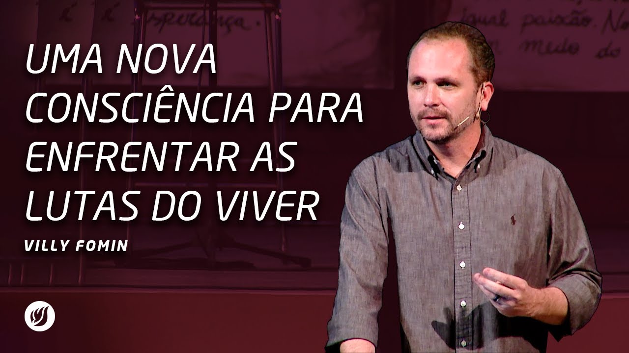 UMA NOVA CONSCIÊNCIA PARA ENFRENTAR AS LUTAS DO VIVER | Villy Fomin