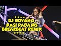DJ GOYANG NASI PADANG BREAKBEAT REMIX
