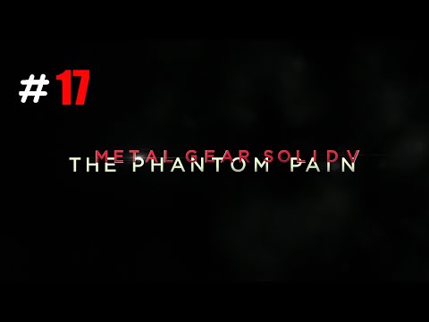 MGS5   Metal Gear Solid 5 The Phantom Pain Gameplay Walkthrough Part 17