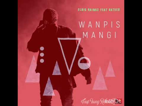 Wanpis Mangi  - Elbig Raingz feat Hatred ( Tauf Isung RekodZ)