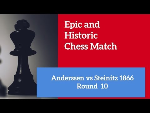 An epic and historic chess match |  Steinitz vs Anderssen: R10  London 1866