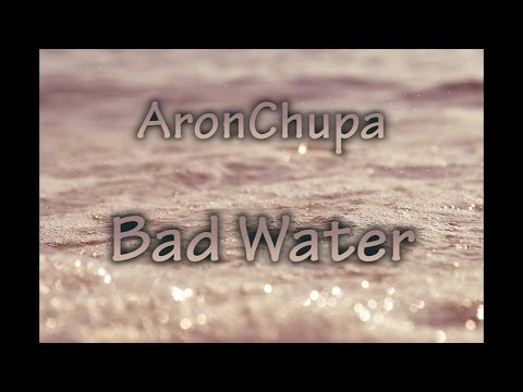 AronChupa - Bad Water (LYRICS)