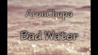 AronChupa - Bad Water (LYRICS)