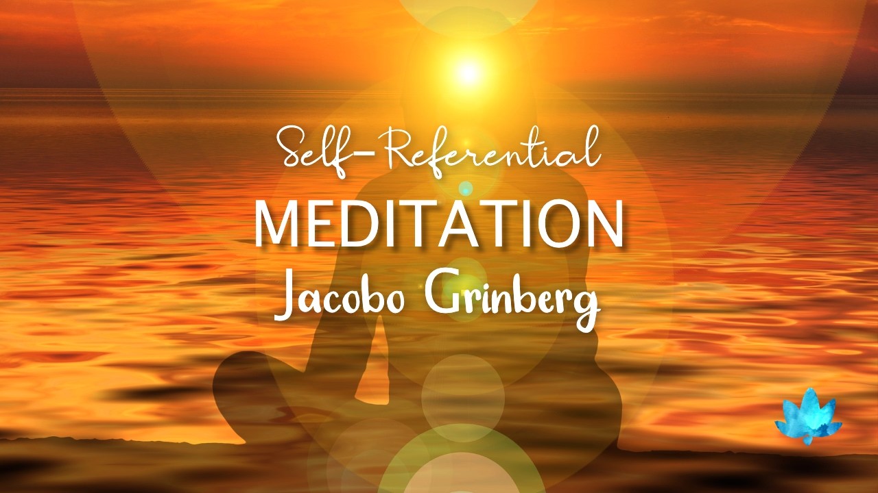 Self-Referential Meditation by Jacobo Grinberg with Vipassana