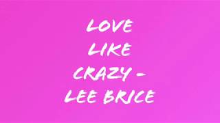 Love Like Crazy - Lee Brice (lyrics)