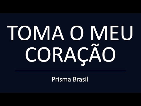 TOMA O MEU CORAÇÃO - Prisma Brasil - LETRA