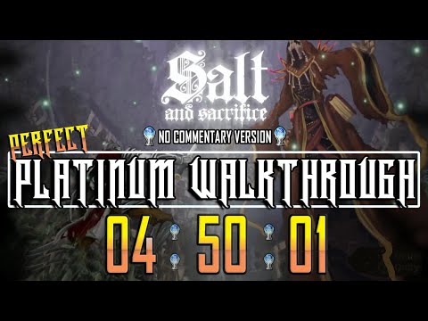 Salt & Sacrifice - Perfect Platinum Walkthrough in 04:50:00 - No Commentary - 100% in under 5 hours!