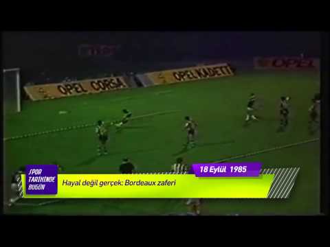''FENERBAHÇE'NİN BORDEAUX ZAFERİ!'' 18 Eylül 1985 Spor tarihinde bugün