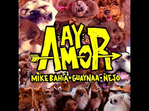 Mike Bahía Ft  Guaynaa y Ñejo – Ay Amor (AUDIO)