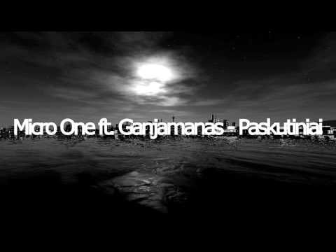 Micro One ft. Ganjamanas - Paskutiniai (HD)