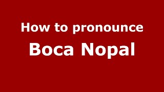 How to pronounce Boca Nopal