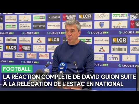 La réaction de David Guion, entraîneur de l'Estac, suite à la relégation du club en National
