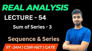 Lecture 54 | Sum of Series - 3 | Real Analysis | IIT JAM | CSIR NET | GATE | Vivek maths