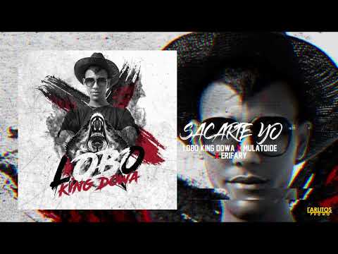 Lobo King Dowa X Mulatoide X Erifary - ''Sacarte Yo'' (Audio Oficial)