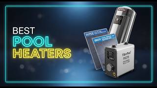 ✅Best Pool Heaters 2026: Gas vs Electric vs Solar — Which Should You Buy?